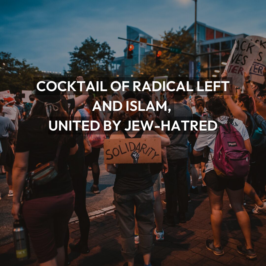 Alliance Of Hate – The Cocktail of Radical Left and Islam, United by Jew-Hatred