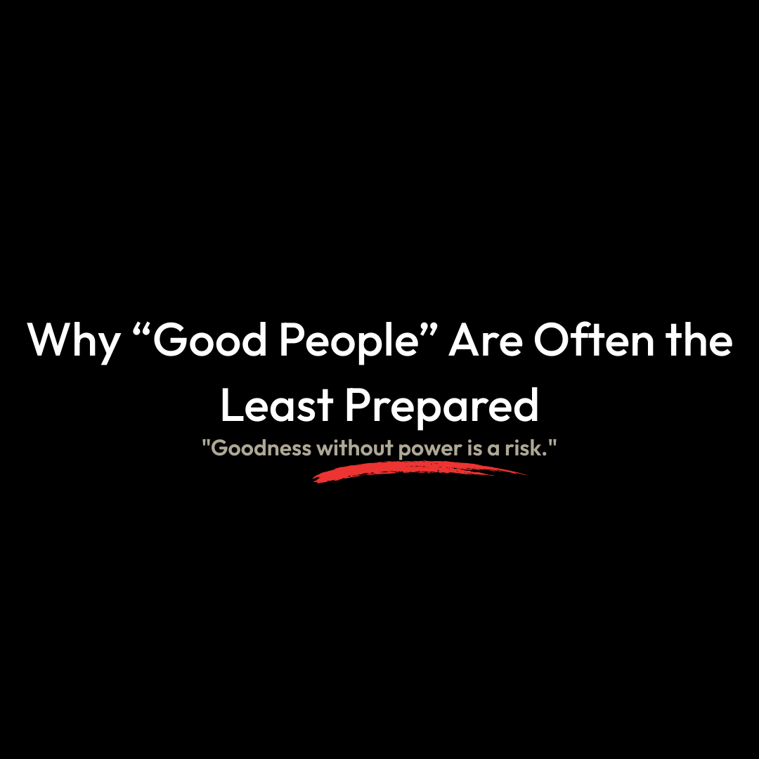 Why “Good People” Are Often the Least Prepared