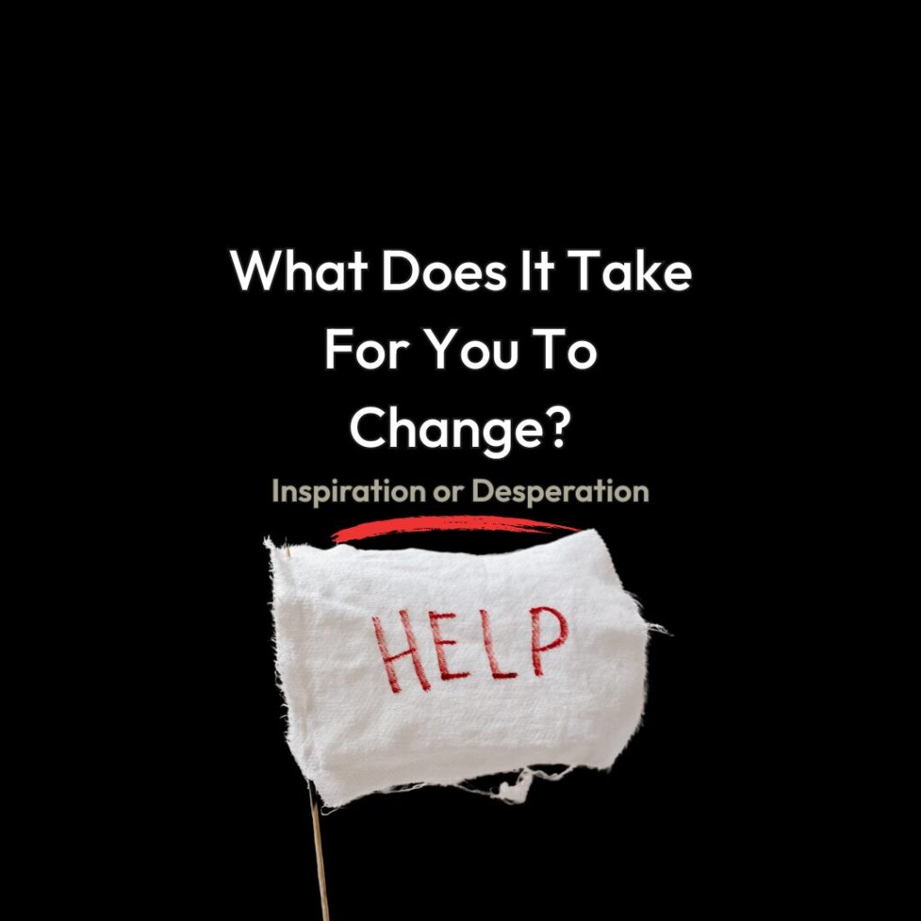 Catalyst to Change: Inspiration or Desperation