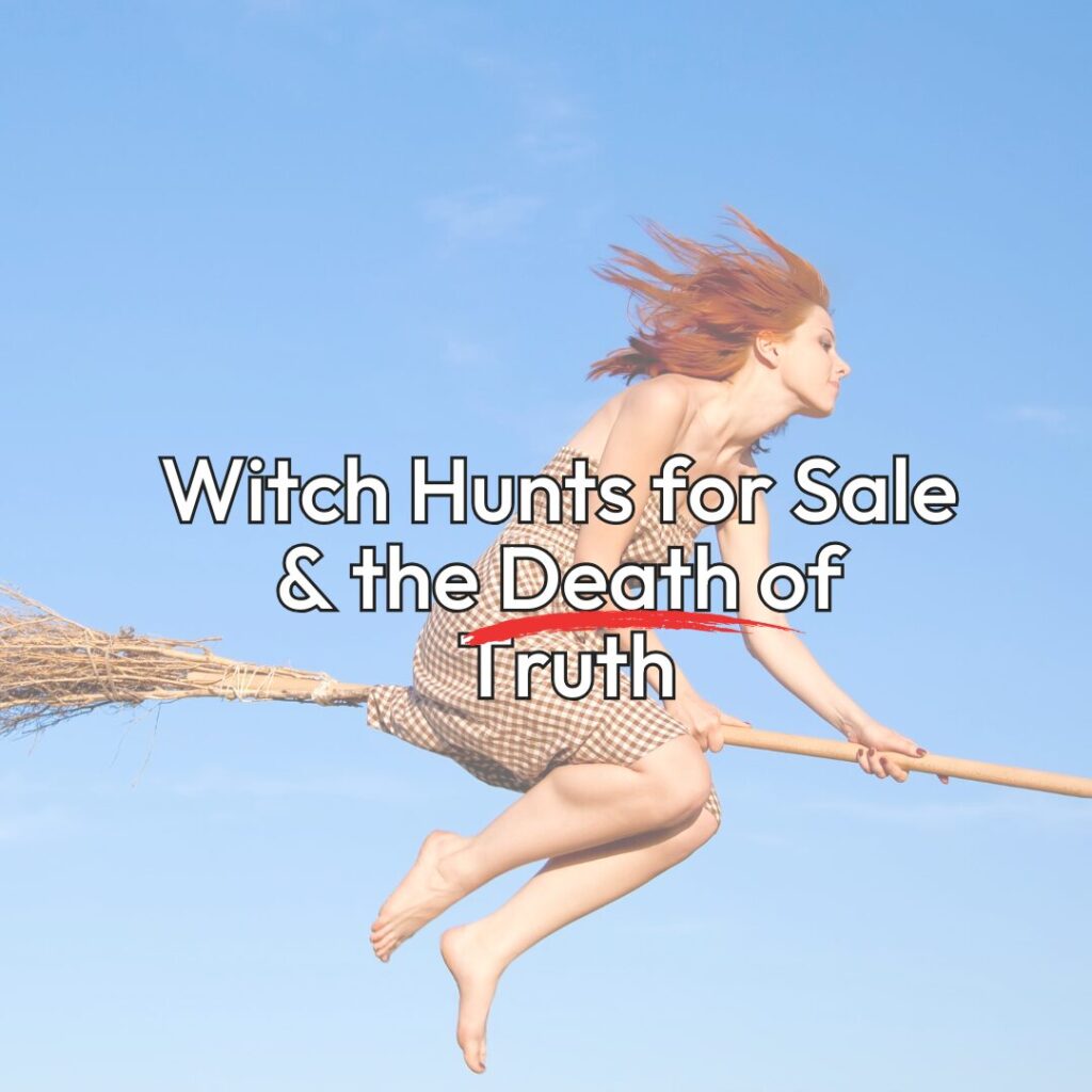 Witch Hunts for Sale and the Death of Truth Online